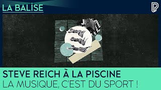 Steve Reich à la piscine - La musique, c'est du sport !