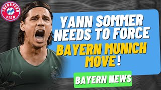 Yann Sommer need to force Bayern Munich move!! + Pavard wants out! - Bayern Munich transfer News