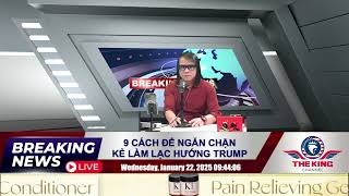 9 CÁCH ĐỂ NGĂN CHẶN KẺ LÀM LẠC HƯỚNG TRUMP - 01/22/2025 - The KING Channel