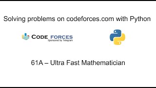 Solving problems on codeforces.com with Python - "61A - Ultra Fast Mathematician" (Difficulty 800)