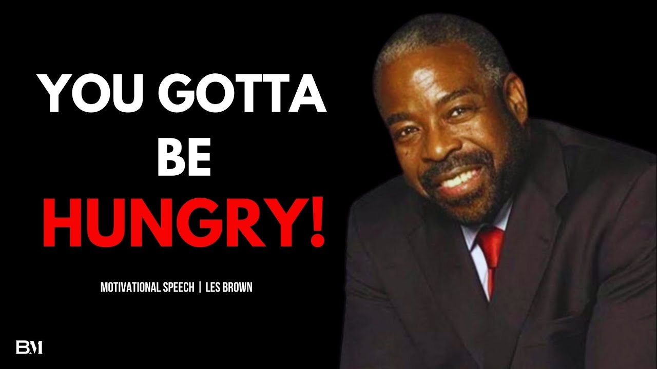 You Gotta Be Hungry| Les Brown | One Of The Greatest Motivational ...