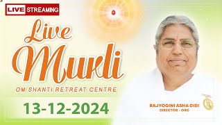 Live Murli 13-12-2024 by BK Asha Didi from Om Shanti Retreat Centre, Delhi-NCR