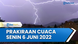 Prakiraan Cuaca BMKG Cuaca Ekstrem Senin, 6 Juni 2022, Waspada Potensi Hujan Lebat di 21 Wilayah