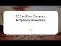 SD Card Error, Camera Is Temporarily Unavailable.