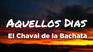 El Chaval de la Bachata - Aquellos Dias (Letras)
