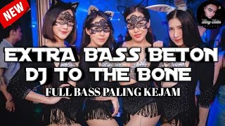 EXTRA BASS BETON DJ TO THE BONE REMIX FULL BASS