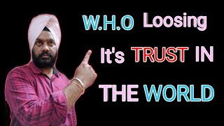 Why W.H.O. is loosing it's Trust in The World?  ਵਿਸ਼ਵ ਸਿਹਤ ਸੰਗਠਨ ਦੀ ਭਰੋਸੇ ਯੋਗਤਾ ਖ਼ਤਰੇ 'ਚ ਕਿਉਂ??