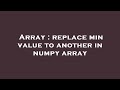 Array : replace min value to another in numpy array