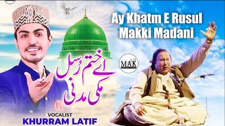 Aye Khatm e Rusul Maaki Madani | Tribute To NFAK | Khurram Latif Qawwali Naat | MAK Production