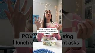 POV: Teachers during lunch when a student asks for help