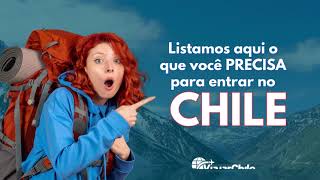 O que você precisa para entrar no Chile.