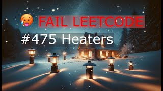 Fail Leetcode #475 Heaters
