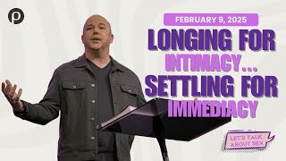 Longing for Intimacy... Settling for Immediacy | Let's Talk About Sex ep. 2 | Brett McBride | Feb 9