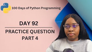 Practice Question Part 4 | 100 Days of Python Programming | Day 92