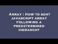 Array : How to sort javascript array following a predetermined hierarchy