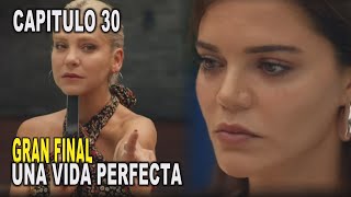 Una Vida Perfecta - Capitulo 30  (FINAL)