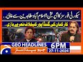 PTI Protest - Islamabad latest Updates!! | Geo News 6 PM Headlines (27 Nov 2024)