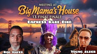 Meeting at Big Mama's House 13: Final Finale With Empress Rare Bird & Rod Hayes