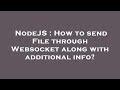 NodeJS : How to send File through Websocket along with additional info?