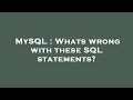 MySQL : Whats wrong with these SQL statements?