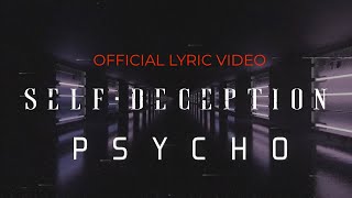 Self Deception - Psycho (OFFICIAL LYRIC VIDEO)