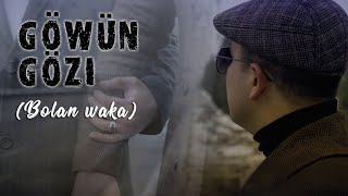 Göwün gözi - Sosial wideorolik (BOLAN WAKA) - Palwan Muhyyew