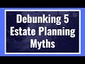 Debunking 5 Estate Planning Myths