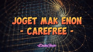 Carefree - Joget Mak Enon (Lirik Lagu)