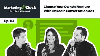 Choose Your Own Ad Venture With LinkedIn Conversation Ads - Marketing O'Clock - Ep. 114