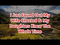 I Just Found Out My Wife Cheated & My Daughters Knew The Whole Time (Reddit Relationships)