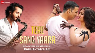 Tere Sang Yaara - Alto Saxophone Version by Raghav Sachar | Akshay Kumar \u0026 Ileana | Arko | Manoj M