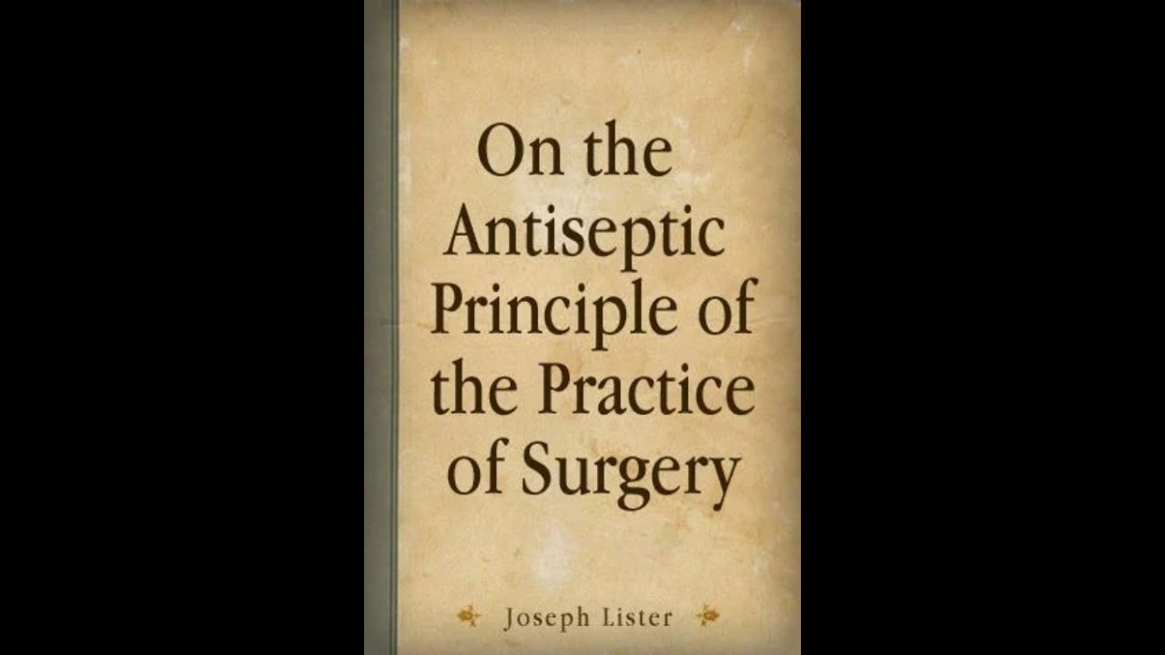 On The Antiseptic Principle Of The Practice Of Surgery By Joseph Lister ...