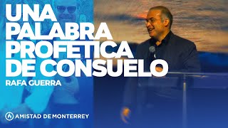 Una palabra profética de consuelo por Rafa Guerra - Amistad de Monterrey