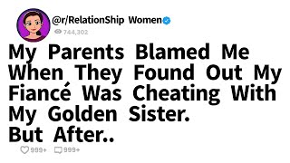 My Parents Blamed Me When They Found Out My Fiancé Was Cheating With My Golden Sister. But After..