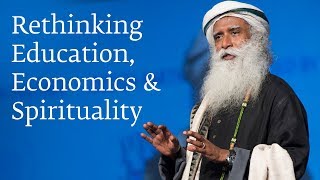 Rethinking Education, Economics and Spirituality - Sadhguru