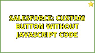 Salesforce: Custom button without javascript code (2 Solutions!!)