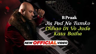 Jis Ped Ne Tumko Chhao Di Vo Jade Kata Bathe | Full Song | Aate Rahte Hai B Praak Zohirajabeen Song