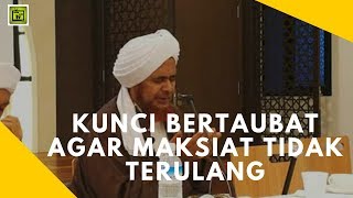 Kunci Bertaubat Agar Maksiat Tidak Terulang | Alhabib Umar