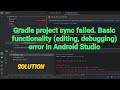 Gradle project sync failed. Basic functionality (editing, debugging) error in Android Studio