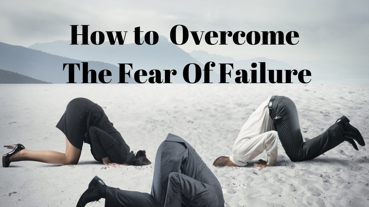 How To Overcome The Fear Of Failure (by Doing A Simple Mind-shift ...