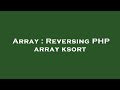 Array : Reversing PHP array ksort