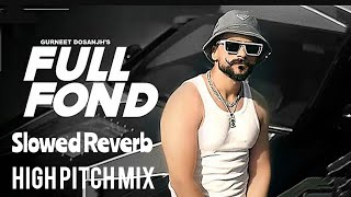 Full Fond Slowed Reverb Gurneet Dosanjh High Pitch Mix #gurneetdosanjh #song #newpunjabisong2024