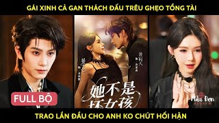 Gái xinh cả gan thách đấu trêu ghẹo tổng tài trao lần đầu cho anh ko chút hối hận