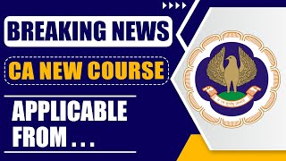 Breaking News: CA New Course Applicable From? | ICAI New Scheme 2024 | ICAI New Syllabus 2024