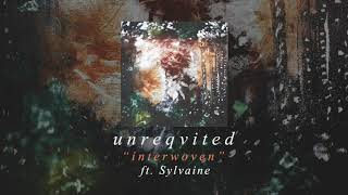 unreqvited | interwoven (ft. sylvaine)