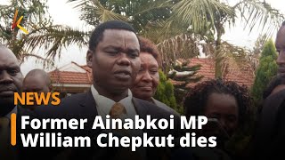 Former Ainabkoi MP William Chepkut is dead