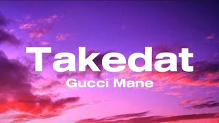 Gucci Mane - TakeDat (Lyrics)