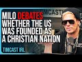 Milo DEBATES Whether The US Was Founded As A Christian Nation