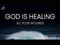God Is Healing Your Wounds