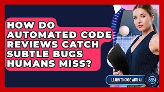 How Do Automated Code Reviews Catch Subtle Bugs Humans Miss? - Learning To Code With AI